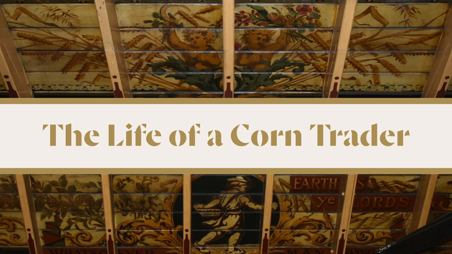Text "Life of a Corn Trader" including a close-up photograph of some original decorative paintings from the Corn Exchange building of corn and cherubs.