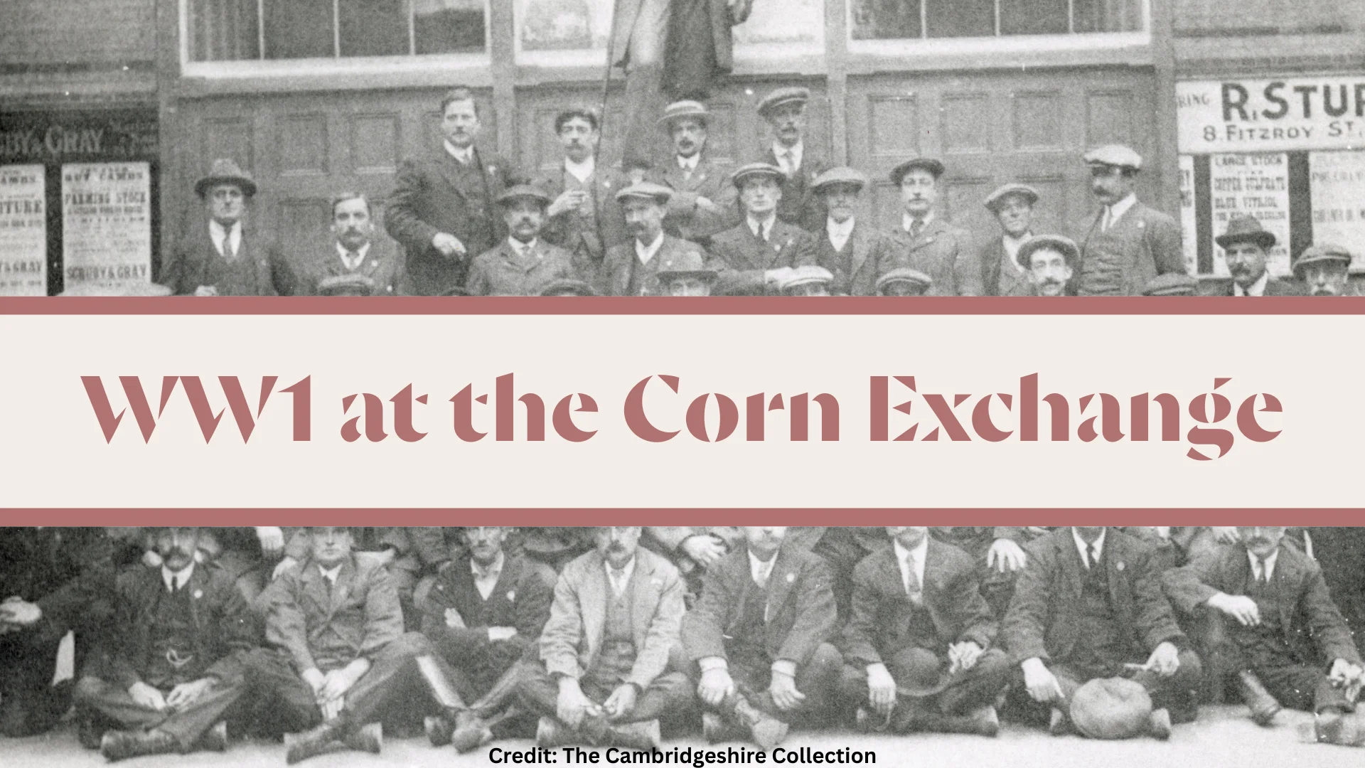 An old black and white photograph of around 40 men stood and sat for a photograph inside the Corn Exchange. They wear suits, ties and hats. Titled "WW1 at The Corn Exchange" with a credit to The Cambridgeshire Collection.
