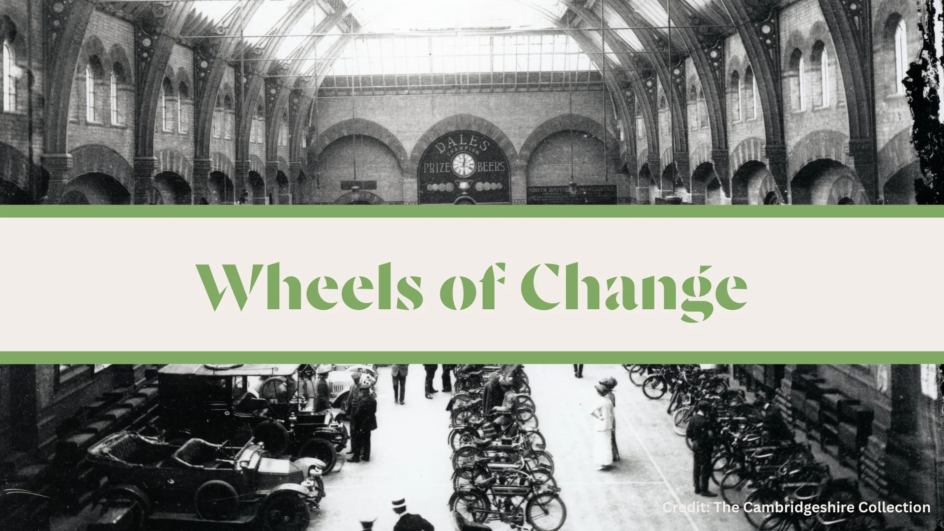 An old black and white photograph of the Corn Exchange when it had a glass ceiling. Old vintage cars fill the hall as well as bikes lined up. Titled "Wheels of Change" and a credit to The Cambridgeshire Collection.
