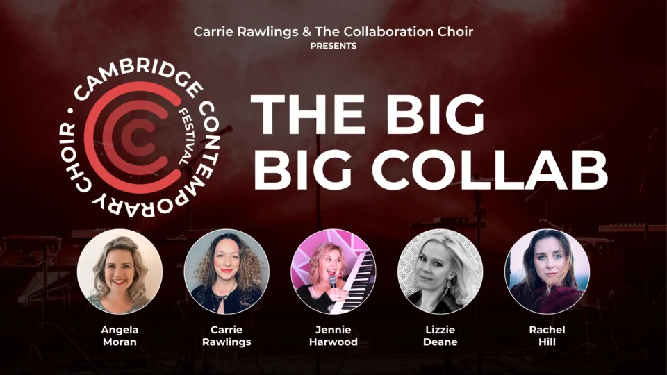 The Cambridge Contemporary Choir Festival - The BIG BIG Collab